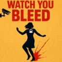 Watch You Bleed